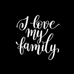 I love my family handwritten calligraphy positive quote to your 