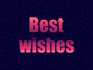 Best wishes in 80's retro style. Text in the futuristic style, neon. Vector illustration.