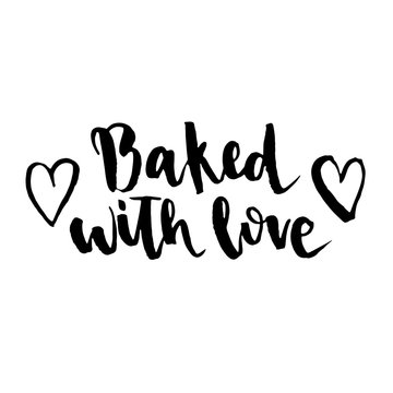 Baked with love. Hand drawn inspirational and motivating phrase, quote.