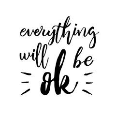 Fototapeta na wymiar Everything Will Be Ok - Fun brush ink inscription for photo overlays, greeting card or poster design. Good for t-shirts, prints, banners. Hand lettering, typographic element for your design