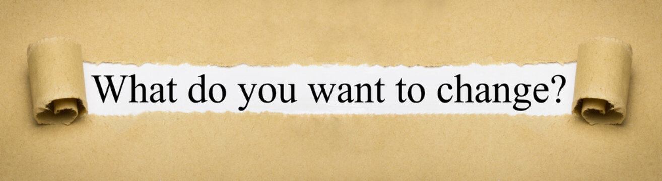 What do you want to change?