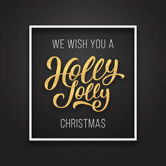 We wish you a Holly Jolly Christmas phrase in frame on luxury black and golden color background. Premium vector illustration with typographic text for Xmas and New Year winter season greetings.