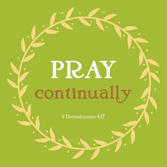 Pray continually verse in yellow flora circle on green background. Christianity art with 1 Thessalonians 5:17