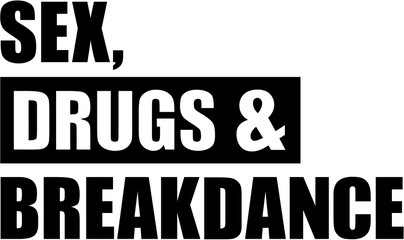 Sex drugs and Breakdance