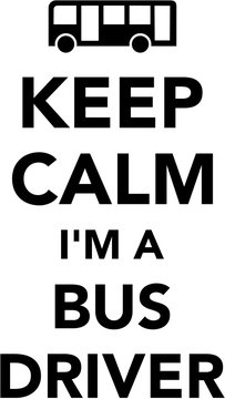 Keep calm I'm a bus driver