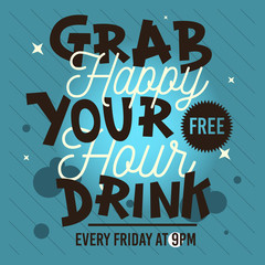 Happy Hour. Grab Your Free Drink. Conceptual Type Treatments Des