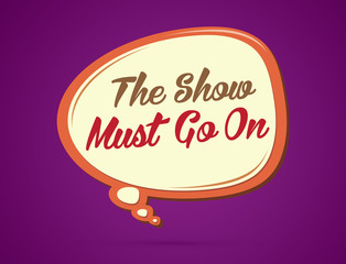 The show must go on text in balloons graphic vector.