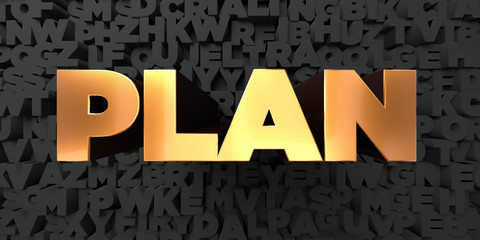 Plan - Gold text on black background - 3D rendered royalty free stock picture. This image can be used for an online website banner ad or a print postcard.