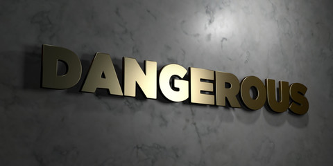 Dangerous - Gold sign mounted on glossy marble wall  - 3D rendered royalty free stock illustration. This image can be used for an online website banner ad or a print postcard.