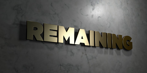 Remaining - Gold sign mounted on glossy marble wall  - 3D rendered royalty free stock illustration. This image can be used for an online website banner ad or a print postcard.