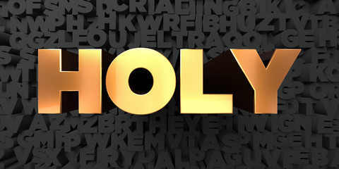 Holy - Gold text on black background - 3D rendered royalty free stock picture. This image can be used for an online website banner ad or a print postcard.
