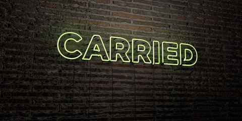 CARRIED -Realistic Neon Sign on Brick Wall background - 3D rendered royalty free stock image. Can be used for online banner ads and direct mailers..