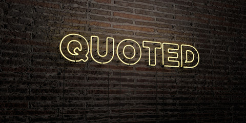 QUOTED -Realistic Neon Sign on Brick Wall background - 3D rendered royalty free stock image. Can be used for online banner ads and direct mailers..