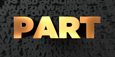 Part - Gold text on black background - 3D rendered royalty free stock picture. This image can be used for an online website banner ad or a print postcard.