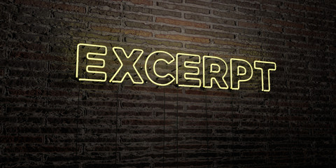 EXCERPT -Realistic Neon Sign on Brick Wall background - 3D rendered royalty free stock image. Can be used for online banner ads and direct mailers..