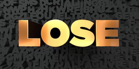 Lose - Gold text on black background - 3D rendered royalty free stock picture. This image can be used for an online website banner ad or a print postcard.