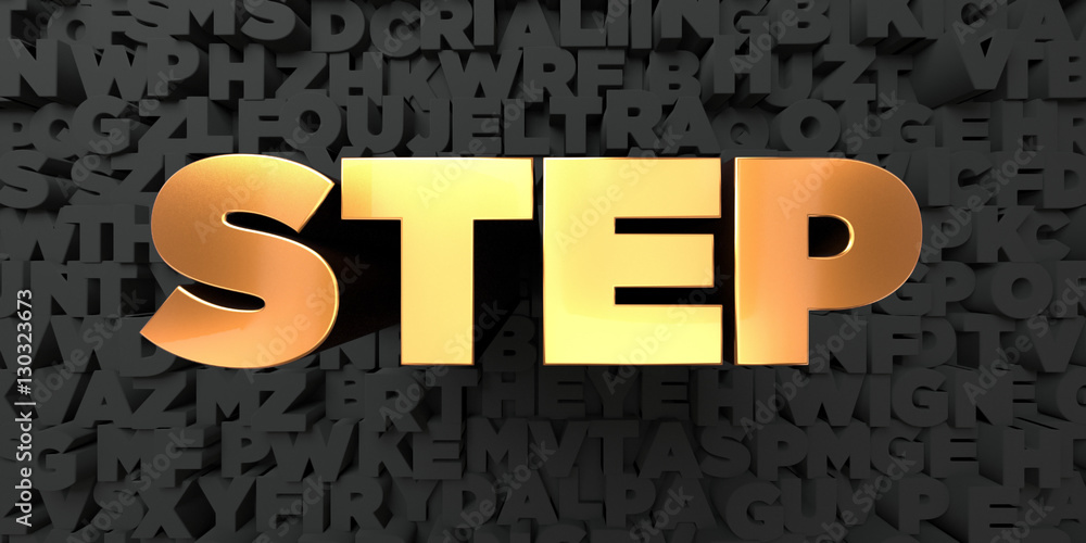 Fototapete step - gold text on black background - 3d rendered royalty free stock picture. this image can be use