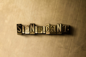 Obraz premium SIGNIFICANT - close-up of grungy vintage typeset word on metal backdrop. Royalty free stock illustration. Can be used for online banner ads and direct mail.