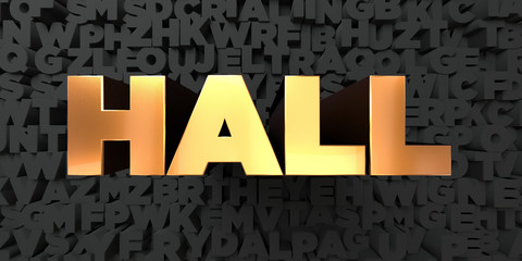 Hall - Gold text on black background - 3D rendered royalty free stock picture. This image can be used for an online website banner ad or a print postcard.