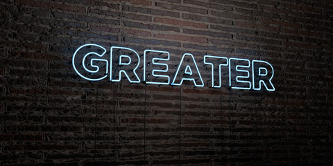 GREATER -Realistic Neon Sign on Brick Wall background - 3D rendered royalty free stock image. Can be used for online banner ads and direct mailers..