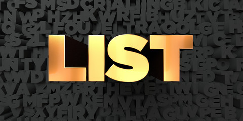 List - Gold text on black background - 3D rendered royalty free stock picture. This image can be used for an online website banner ad or a print postcard.