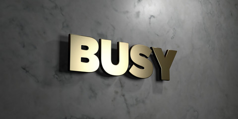 Busy - Gold sign mounted on glossy marble wall  - 3D rendered royalty free stock illustration. This image can be used for an online website banner ad or a print postcard.