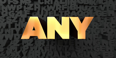 Any - Gold text on black background - 3D rendered royalty free stock picture. This image can be used for an online website banner ad or a print postcard. © Chris Titze Imaging