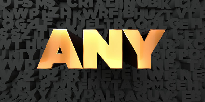 Any - Gold text on black background - 3D rendered royalty free stock picture. This image can be used for an online website banner ad or a print postcard.