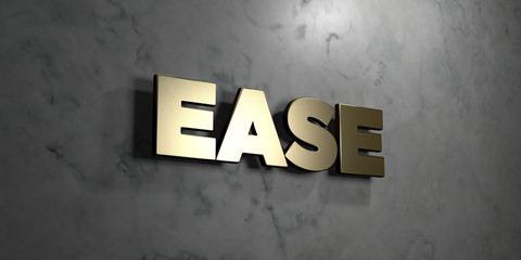 Ease - Gold sign mounted on glossy marble wall  - 3D rendered royalty free stock illustration. This image can be used for an online website banner ad or a print postcard.