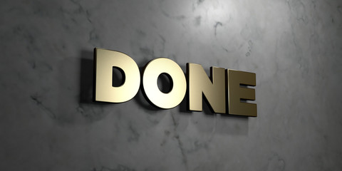 Done - Gold sign mounted on glossy marble wall  - 3D rendered royalty free stock illustration. This image can be used for an online website banner ad or a print postcard.