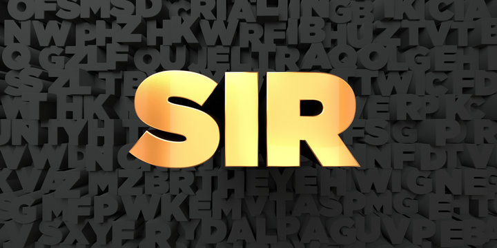 Sir - Gold text on black background - 3D rendered royalty free stock picture. This image can be used for an online website banner ad or a print postcard.