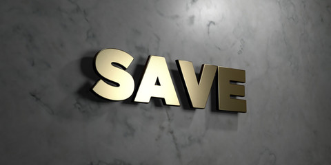 Save - Gold sign mounted on glossy marble wall  - 3D rendered royalty free stock illustration. This image can be used for an online website banner ad or a print postcard.