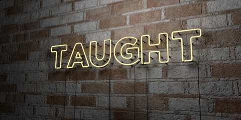 TAUGHT - Glowing Neon Sign on stonework wall - 3D rendered royalty free stock illustration.  Can be used for online banner ads and direct mailers..