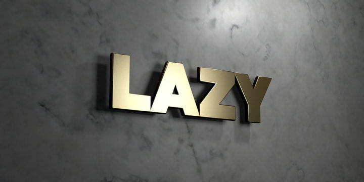 Lazy - Gold sign mounted on glossy marble wall  - 3D rendered royalty free stock illustration. This image can be used for an online website banner ad or a print postcard.
