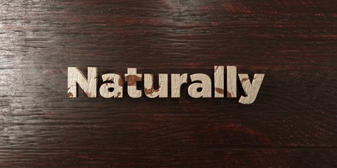 Naturally - grungy wooden headline on Maple  - 3D rendered royalty free stock image. This image can be used for an online website banner ad or a print postcard.