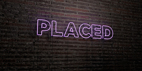 PLACED -Realistic Neon Sign on Brick Wall background - 3D rendered royalty free stock image. Can be used for online banner ads and direct mailers..