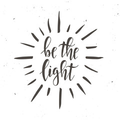 Be the light. Inspirational vector Hand drawn typography poster.