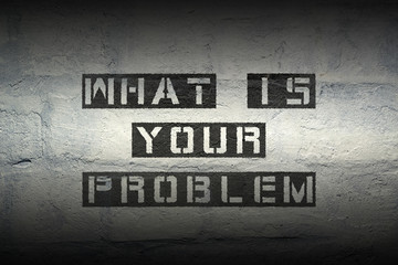 what's your problem