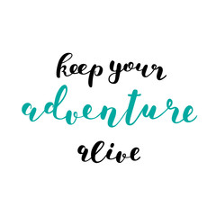 Keep your adventure alive. Brush lettering.