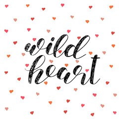 Wild heart. Brush lettering vector illustration.