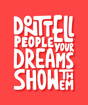 Don't tell people your dreams show them. Handwritten lettering.