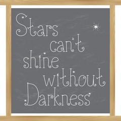 Obraz premium Stars can't shine without darkness. Hand drawn motivational lettering quote on the chalkboard. 