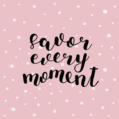 Savor every moment. Vector illustration.