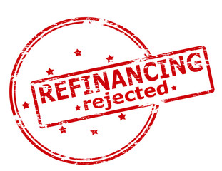 Refinancing rejected