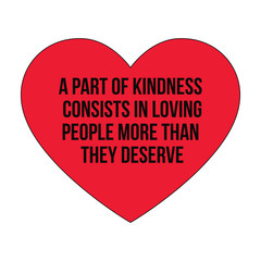 Motivational quotes.A part of kindness consists in loving people