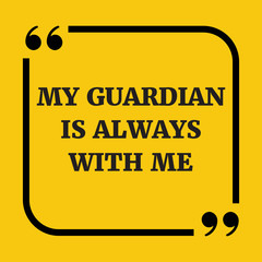 Motivational quote. My guardian is always with me.