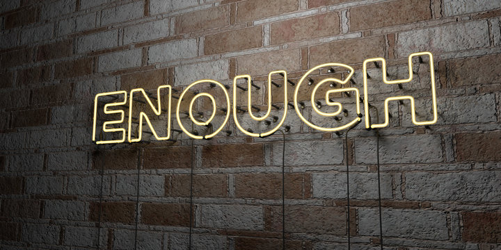 ENOUGH - Glowing Neon Sign on stonework wall - 3D rendered royalty free stock illustration.  Can be used for online banner ads and direct mailers..