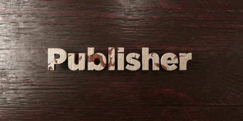 Publisher - grungy wooden headline on Maple  - 3D rendered royalty free stock image. This image can be used for an online website banner ad or a print postcard.