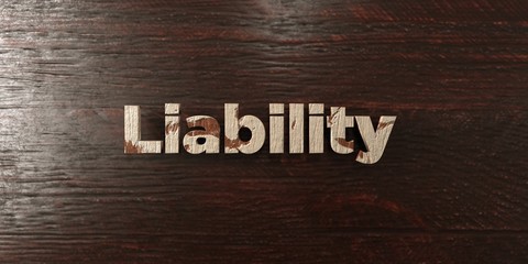 Liability - grungy wooden headline on Maple  - 3D rendered royalty free stock image. This image can be used for an online website banner ad or a print postcard.