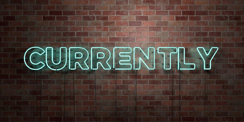 CURRENTLY - fluorescent Neon tube Sign on brickwork - Front view - 3D rendered royalty free stock picture. Can be used for online banner ads and direct mailers..